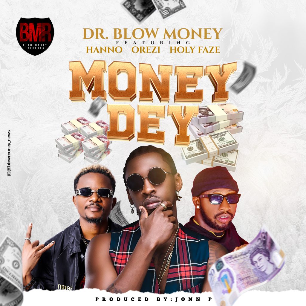 Dr. Blow Money – Money Dey Ft. Hanno, Orezi & Holy Faze